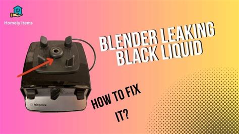 blender leaking black liquid|Quick Fixes for a Leaking Blender: Troubleshooting Tips